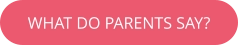 WHAT DO PARENTS SAY?