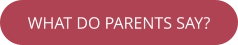 WHAT DO PARENTS SAY?